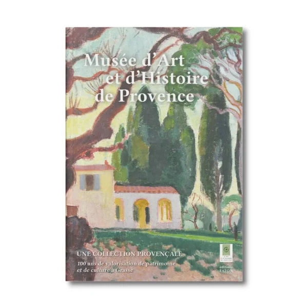 Musée d'Art et d'Histoire de Provence - Editions Faton