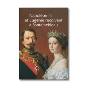 Napoléon III et Eugénie reçoivent à Fontainebleau, l'art de vivre sous le second empire - Editions Faton