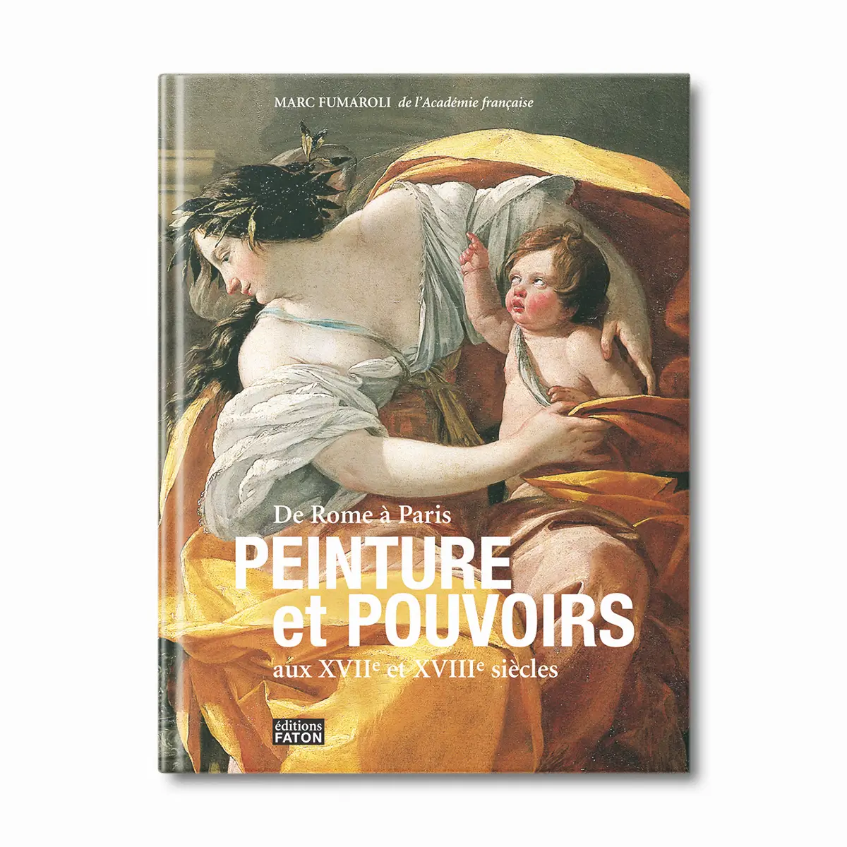Peinture et pouvoirs au XVII et XVIIIème siècles - Editions Faton