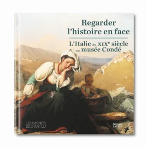 Regarder l'histoire en face, l'Italie du XIXe siècle au musée Condé - Editions Faton