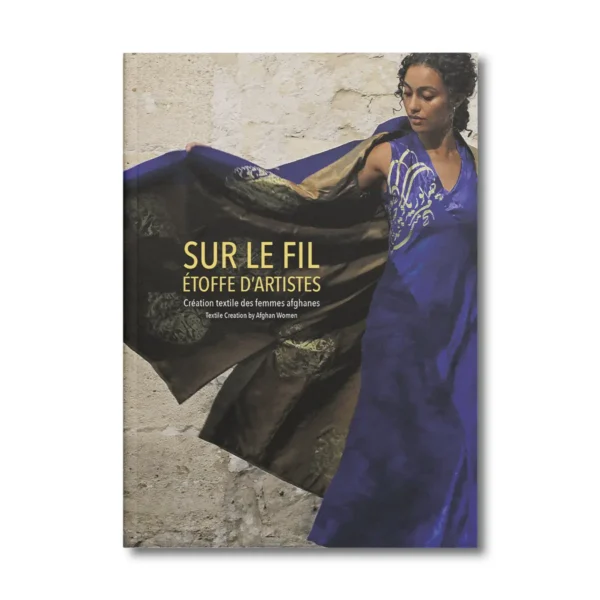 Sur le fil, étoffe d'artistes, création textile des femmes afghanes - Editions Faton