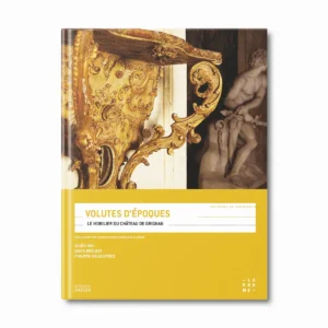 Volutes d'époques - Le mobilier château de Grignan - Editions Faton