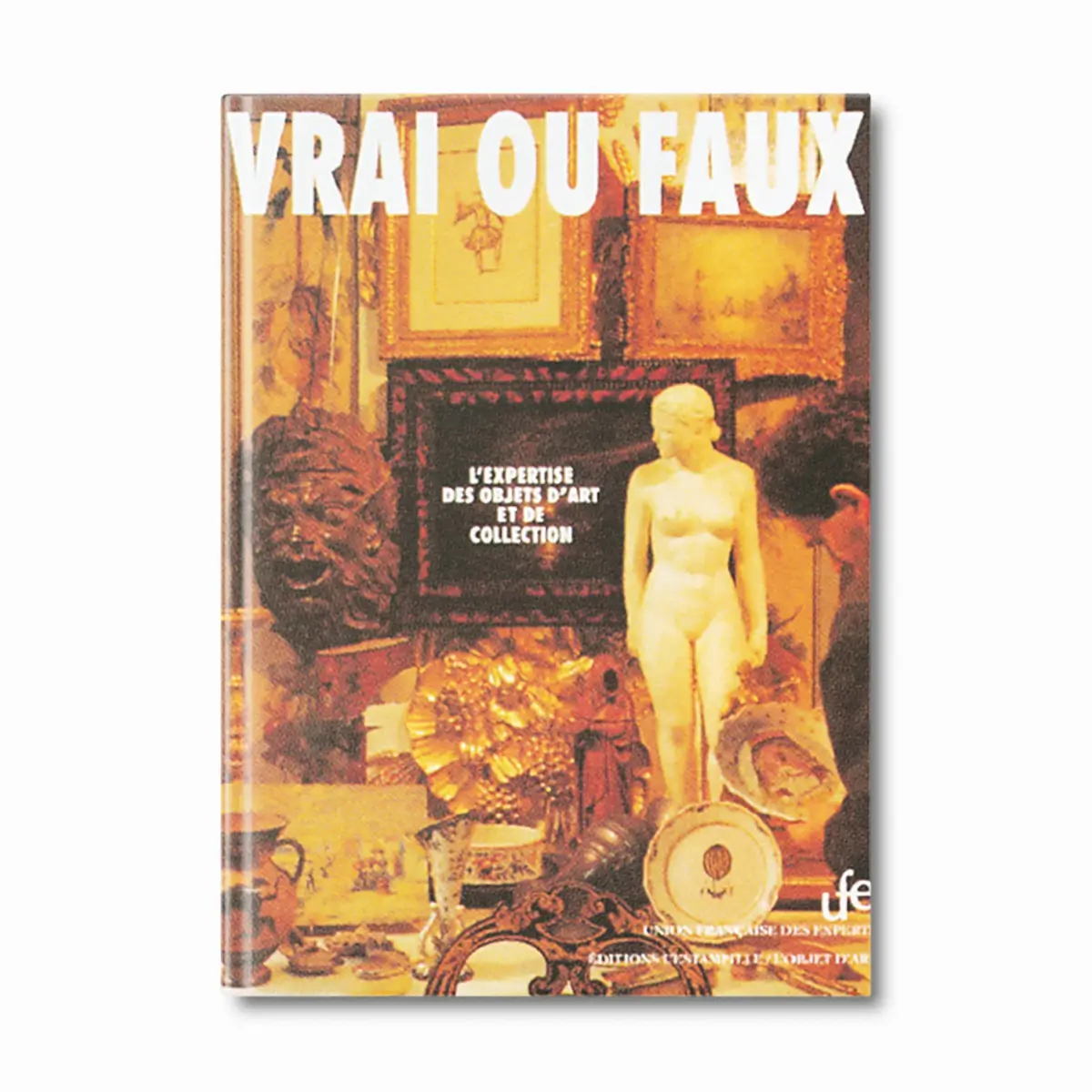 Vrai ou faux, lexpertise des objets d'art et de collection - Editions Faton