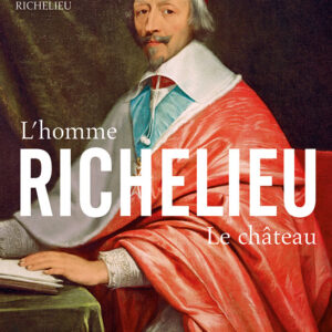 L'Estampille/L'Objet d'Art hors-série n° 55Richelieu, l'homme, le château