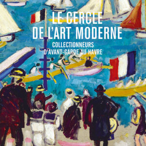 L'Estampille/L'Objet d'Art hors-série n° 63Le Cercle de l'art moderne -  Collectionneurs d'avant-garde au Havre