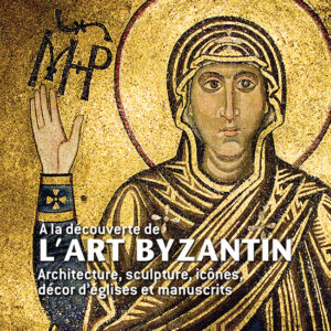 Histoire Antique & Médiévale Hors Série   n° 38À la découverte de l'art byzantin