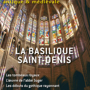 Histoire Antique & Médiévale Hors Série  n° 45La basilique Saint-Denis