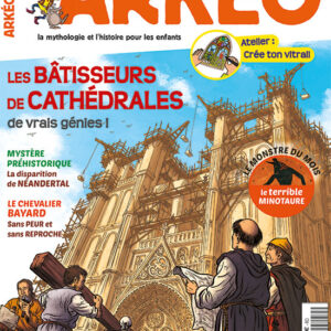 ARKEO  n° 249Les bâtisseurs de cathédrales, de vrais génies !