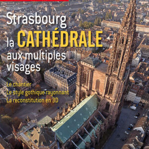 Histoire de l'Antiquité à nos jours Hors série n° 50Strasbourg, la cathédrale aux multiples visages
