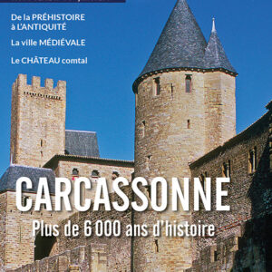 Histoire de l'Antiquité à nos jours Hors Série n° 56Carcassonne, plus de 6000 ans d'histoire