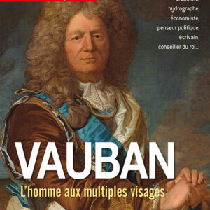 Histoire de l'Antiquité à nos jours hors série n° 58Vauban, l'homme aux multiples visages