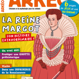 Arkéo n° 296La reine Margot, son histoire extraordinaire !