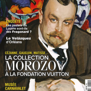 L'Objet d'Art n° 581Cézanne, Gauguin, Matisse... La collection Morozov à la Fondation Vuitton