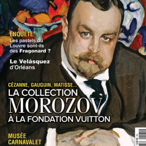 L'Objet d'Art n° 581Cézanne, Gauguin, Matisse... La collection Morozov à la Fondation Vuitton