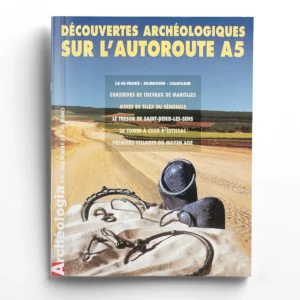 Archéologia hors-série 3Hors série 3 - Découvertes archéologiques sur l'autoroute A5