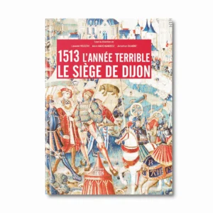 1513 l'année terrible Le siège de Dijon - Editions Faton
