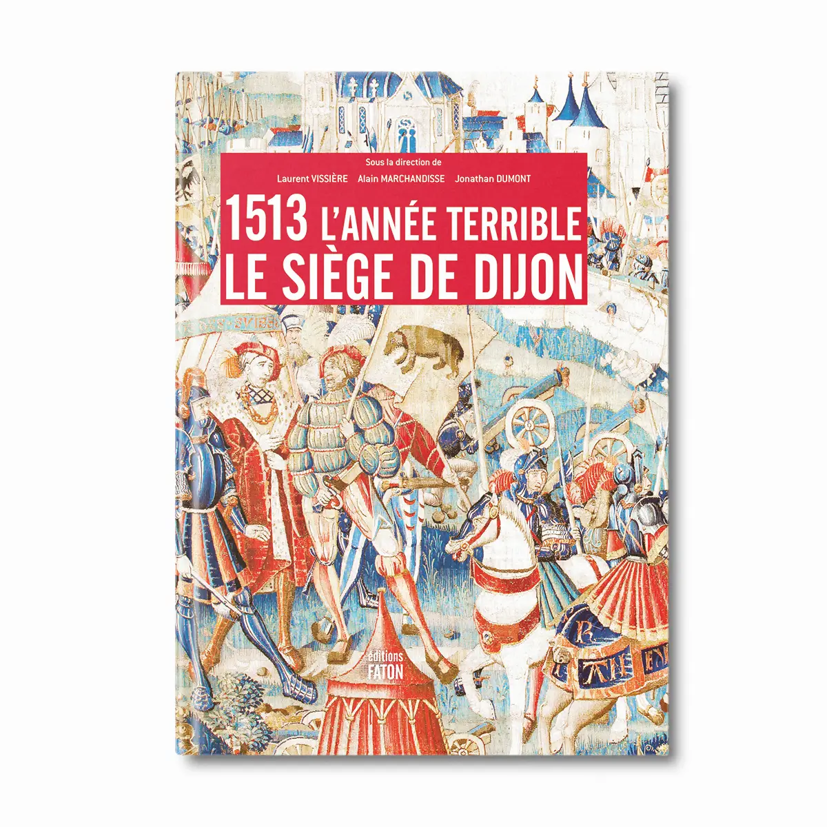 1513 l'année terrible Le siège de Dijon - Editions Faton