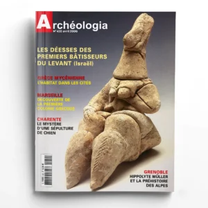 Archéologia n° 432Les déesses des premiers bâtisseurs du levant