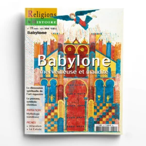 Religions & Histoire n° 19Babylone, merveilleuse et maudite