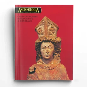 Archéologia n° 47Extraordinaires découvertes à Bordeaux