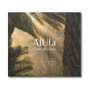 AlUla, Oasis d'Arabie - Editions Faton