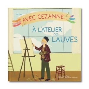 Avec Cezanne ... à l'atelier des Lauves - Editions Faton