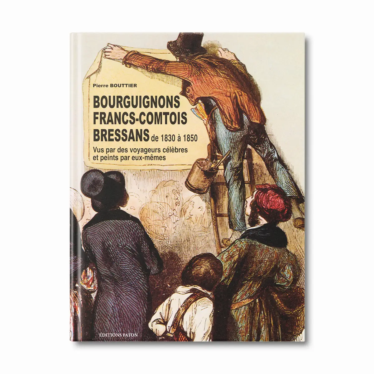 Bourguignons, Francs-Comtois et Bressans de 1830 à 1850 - Editions Faton