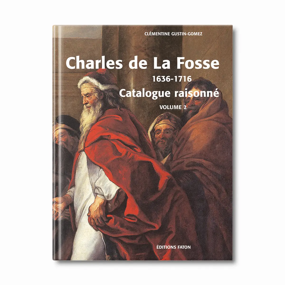 Charles de La Fosse - Catalogue raisonné - Volume 2 - Editions Faton