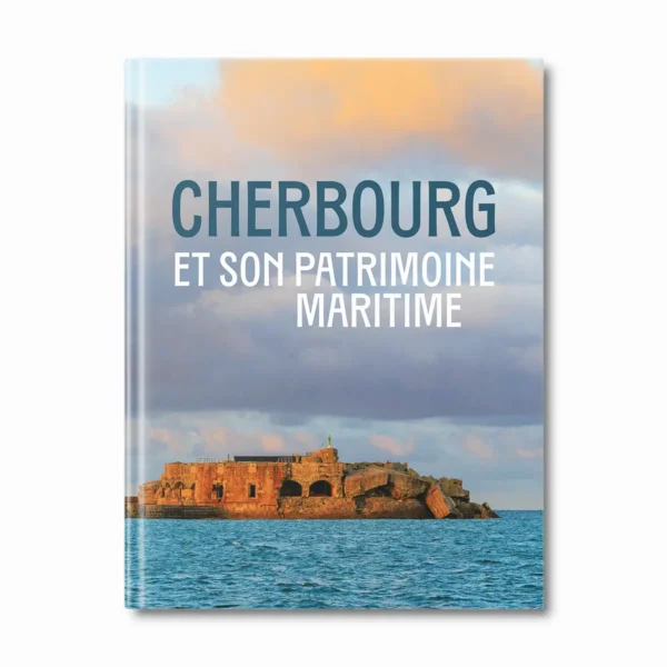 Cherbourg et son patrimoine maritime - Editions Faton