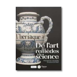 De l'art des remèdes à la science, frangments d'histoire pharmaceutique - Editions Faton