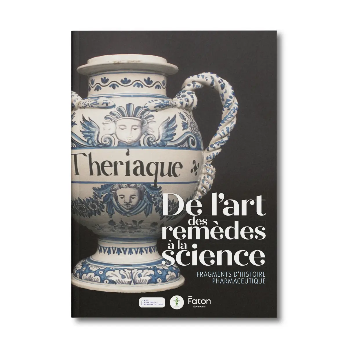 De l'art des remèdes à la science, frangments d'histoire pharmaceutique - Editions Faton
