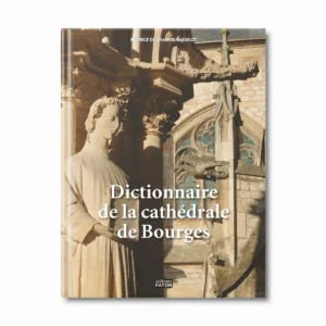 Dictionnaire de la cathédrale de Bourges - Editions Faton