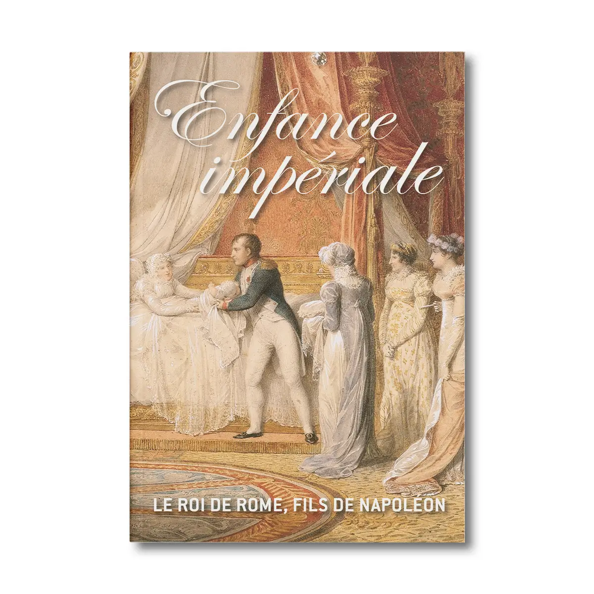 Enfance impériale, le roi de Rome, fils de Napoléon - Editions Faton
