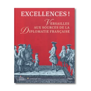 Excellences, Versailles aux sources de la diplomatie française - Editions Faton
