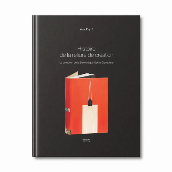 Histoire de la reliure de création, la collection de la B.S-G - Editions Faton