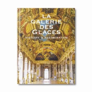 La Galerie des Glaces, histoire et restauration - Editions Faton