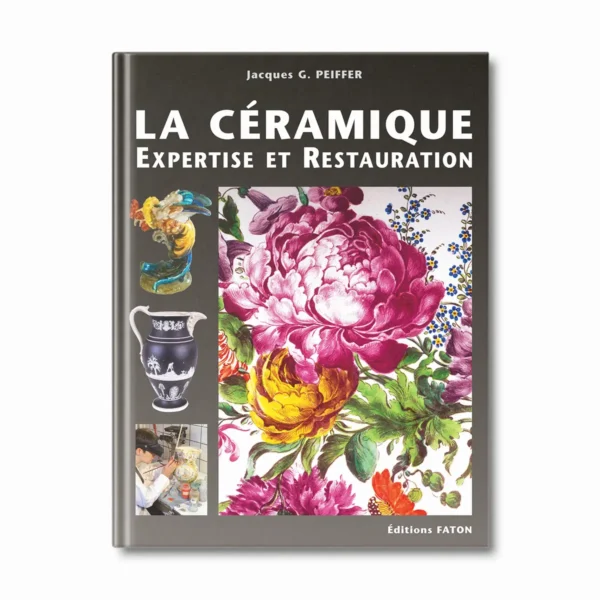 La céramique, expertise et restauration - Editions Faton