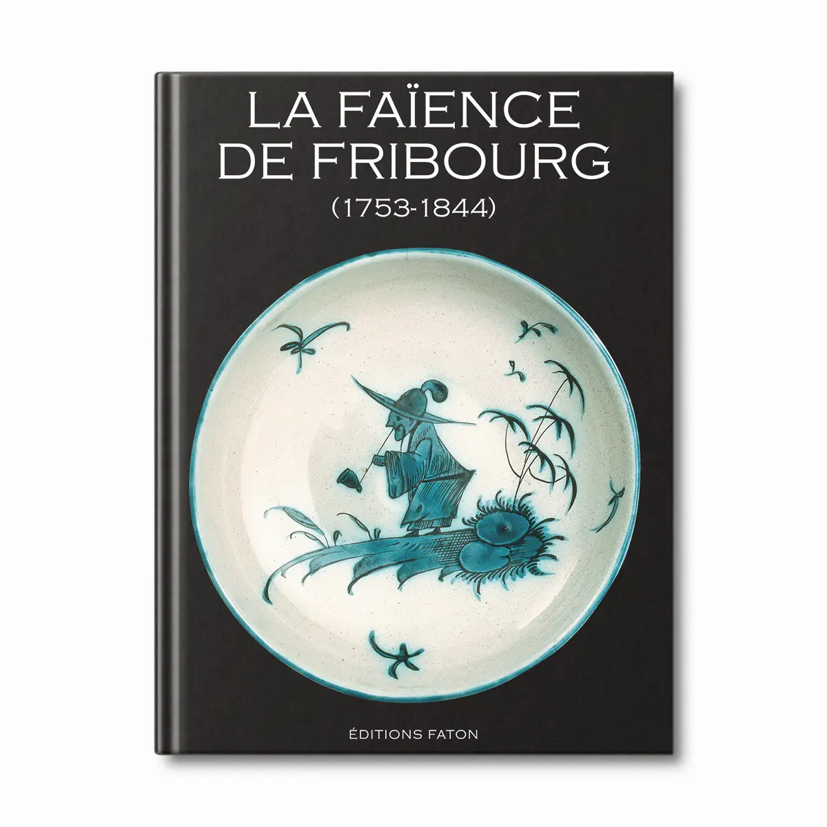 La faïence de Fribourg - Editions Faton