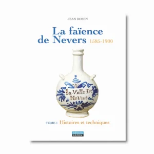 La faïence de Nevers - Histoires et techniques - Tome 1 - Editions Faton