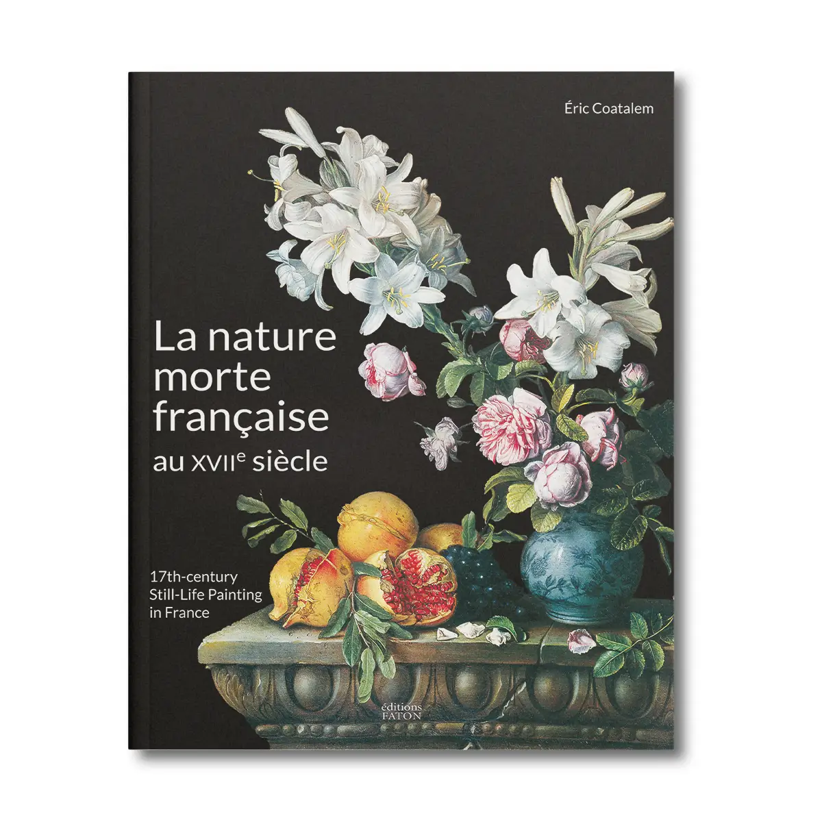 La nature morte française au XVIIe siècle - Editions Faton