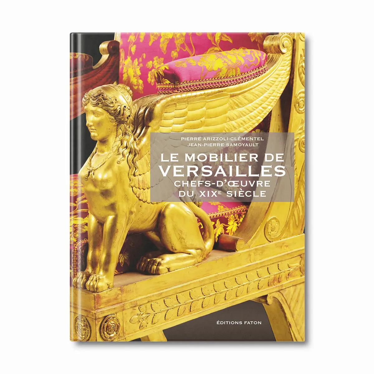 Le mobilier de Versailles, chefs-d'oeuvre du XIXème siècle - Editions Faton
