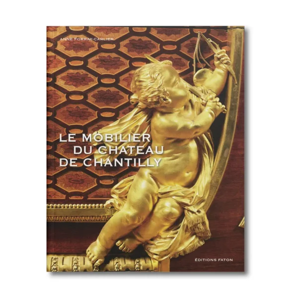 Le mobilier du château de Chantilly - Editions Faton