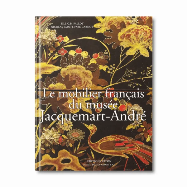 Le mobilier du musée Jacquemart-André - Editions Faton