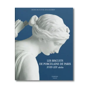Les biscuits de porcelaine de Paris, XVIIIe XIXe siècles - Editions Faton