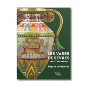 Les vases de Sèvres XVIIIe XXIe siècles, Éloge de la virtuosité - Editions Faton