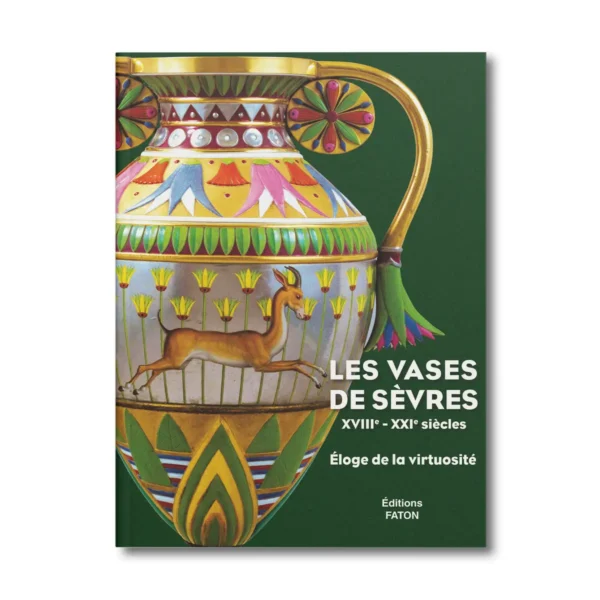 Les vases de Sèvres XVIIIe XXIe siècles, Éloge de la virtuosité - Editions Faton