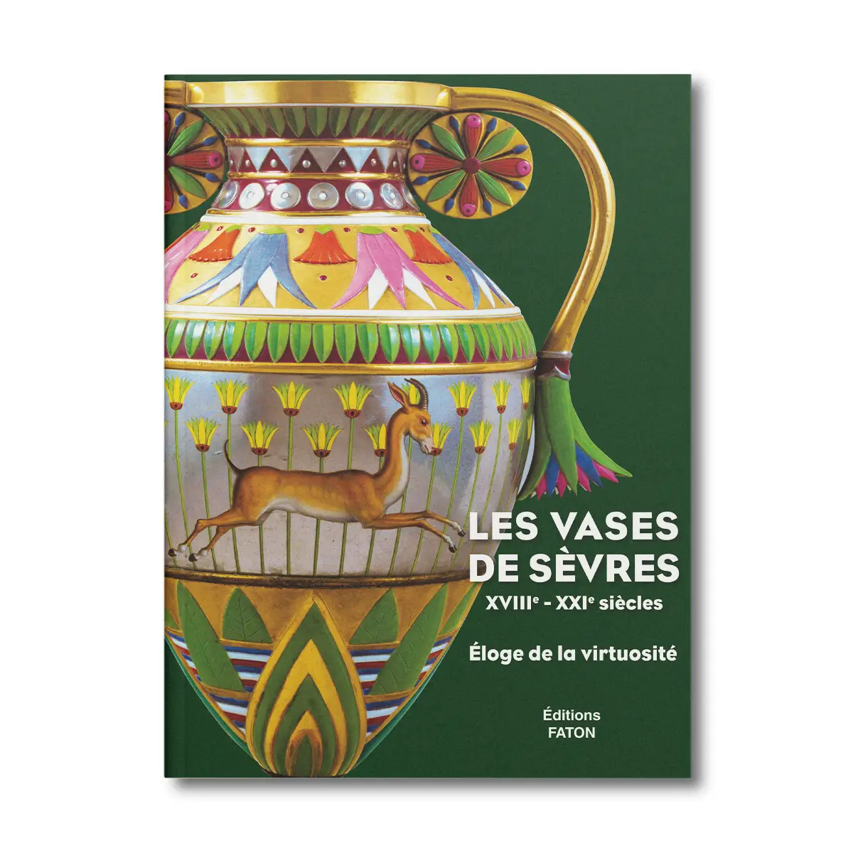 Les vases de Sèvres XVIIIe XXIe siècles, Éloge de la virtuosité - Editions Faton