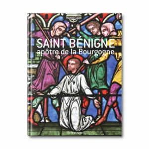 Saint Bénigne - Apôtre de la Bourgogne - Editions Faton