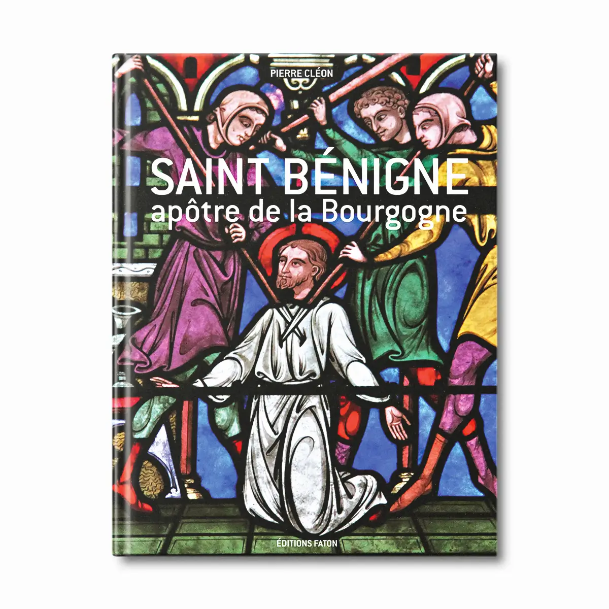 Saint Bénigne - Apôtre de la Bourgogne - Editions Faton