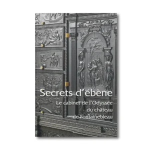 Secrets d'ébène, Le cabinet de l'Odyssée du château de Fontainebleau - Editions Faton